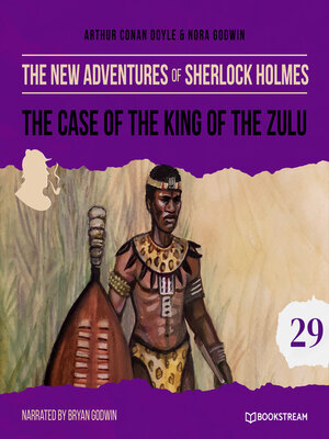 cover image of The Case of the King of the Zulu--The New Adventures of Sherlock Holmes, Episode 29 (Unabridged)